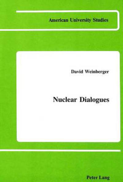 Cover for David Weinberger · Nuclear Dialogues - American University Studies, Series 5: Philosophy (Hardcover Book) (1987)