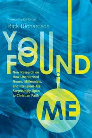 Cover for Rick Richardson · You Found Me - New Research on How Unchurched Nones, Millennials, and Irreligious Are Surprisingly Open to Christian Faith (Hardcover Book) (2019)