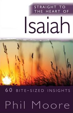 Cover for Phil Moore · Straight to the Heart of Isaiah: 60 bite-sized insights - The Straight to the Heart Series (Paperback Book) [New edition] (2016)