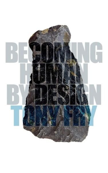 Cover for Fry, Tony (University of Tasmania, Australia) · Becoming Human by Design (Innbunden bok) (2012)