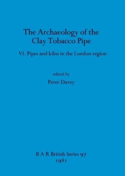 The Archaeology of the Clay Tobacco Pipe: Pipes and kilns in the London region -  - Books - BAR Publishing - 9780860541547 - December 31, 1981