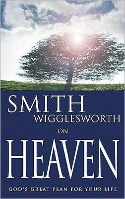 Cover for Smith Wigglesworth · Smith Wigglesworth on Heaven: God's Great Plan for Your Life (Paperback Bog) (2003)