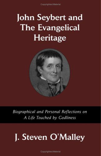 John Seybert and the Evangelical Heritage - J. Steven O'malley - Books - Emeth Press - 9780979793547 - April 25, 2008