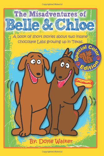 Cover for Doyle Walker · The Misadventures of Belle &amp; Chloe, Special Color Edition (Pocketbok) [2nd Updated edition] (2011)