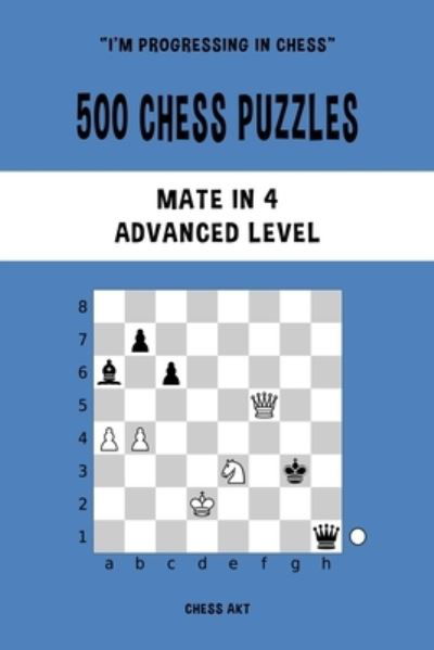 Chess Akt · 500 Chess Puzzles, Mate in 4, Advanced Level (Book) (2024)