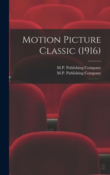 Cover for M P Publishing Company · Motion Picture Classic (1916) (Hardcover Book) (2021)