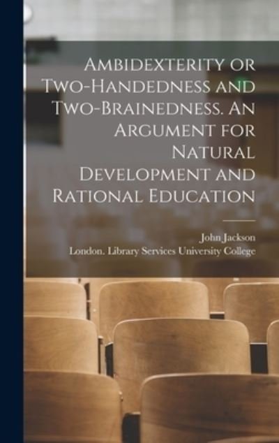 Cover for John Jackson · Ambidexterity or Two-handedness and Two-brainedness. An Argument for Natural Development and Rational Education [electronic Resource] (Hardcover bog) (2021)