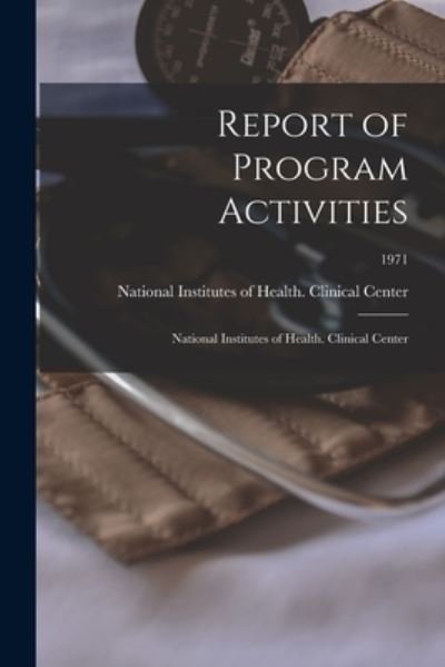 Report of Program Activities - National Institutes of Health (U S ) - Książki - Hassell Street Press - 9781014192547 - 9 września 2021