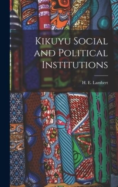 Cover for H E (Howard E ) Lambert · Kikuyu Social and Political Institutions (Gebundenes Buch) (2021)