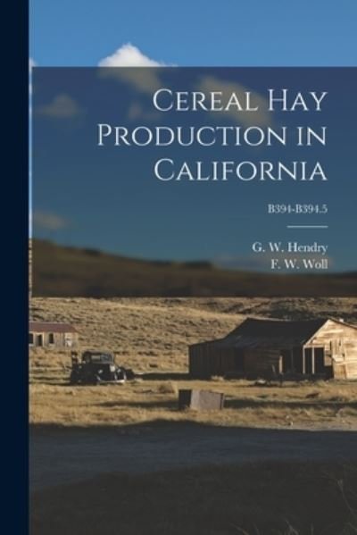 Cover for G W (George Whiting) 1885- Hendry · Cereal Hay Production in California; B394-B394.5 (Paperback Bog) (2021)