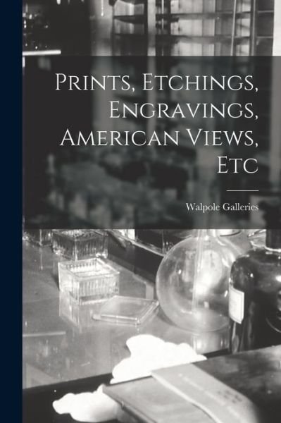 Cover for N Y ) Walpole Galleries (New York · Prints, Etchings, Engravings, American Views, Etc (Taschenbuch) (2021)