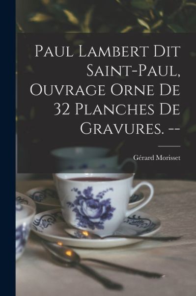 Cover for GeÌrard 1898- Morisset · Paul Lambert Dit Saint-Paul, Ouvrage Orne De 32 Planches De Gravures. -- (Paperback Book) (2021)