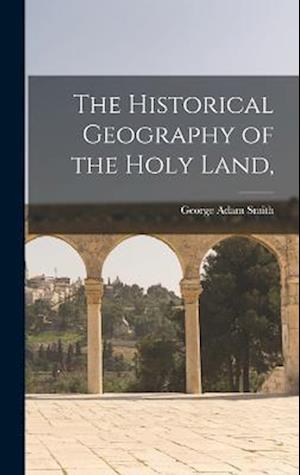 Cover for George Adam Smith · Historical Geography of the Holy Land, (Buch) (2022)