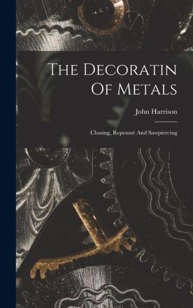 Decoratin of Metals - John Harrison - Books - Creative Media Partners, LLC - 9781015575547 - October 26, 2022