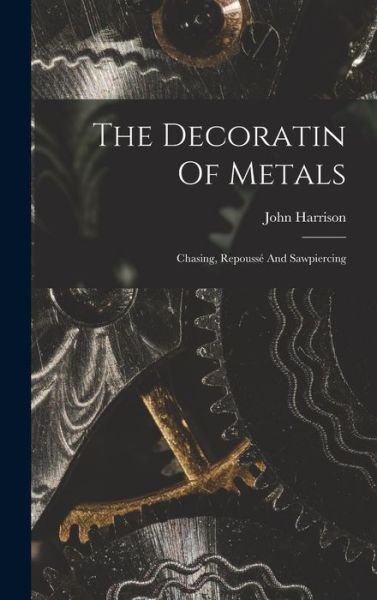 Cover for John Harrison · Decoratin of Metals (Book) (2022)