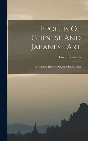 Epochs of Chinese and Japanese Art - Ernest Francisco Fenollosa - Książki - Creative Media Partners, LLC - 9781017050547 - 27 października 2022