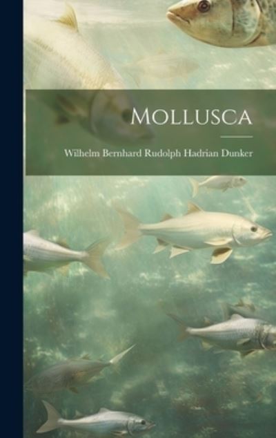 Cover for Wilhelm Bernhard Rudolph Hadr Dunker · Mollusca (Hardcover Book) (2023)