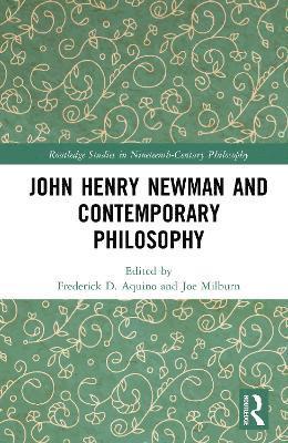 Cover for John Henry Newman and Contemporary Philosophy - Routledge Studies in Nineteenth-Century Philosophy (Hardcover Book) (2025)