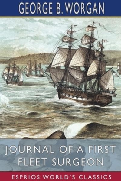 Cover for George B Worgan · Journal of a First Fleet Surgeon (Esprios Classics) (Paperback Book) (2025)