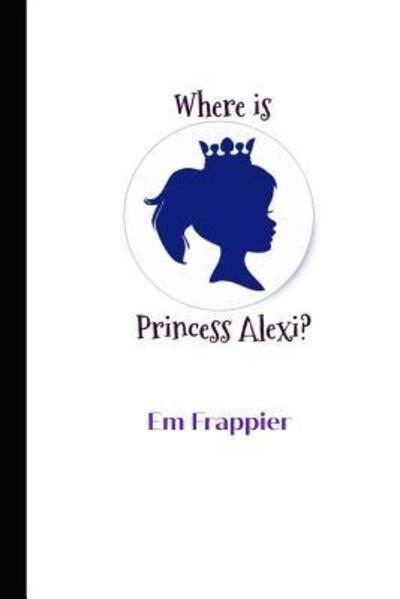 Cover for Em Frappier · Where is Princess Alexi? (Taschenbuch) (2019)