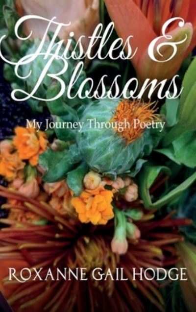 Cover for Roxanne Gail Hodge · Thistles and Blossoms (Hardcover Book) (2020)