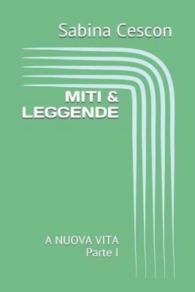 Cover for Sabina Cescon · MITI &amp; LEGGENDE A NUOVA VITA Parte I (Pocketbok) (2019)