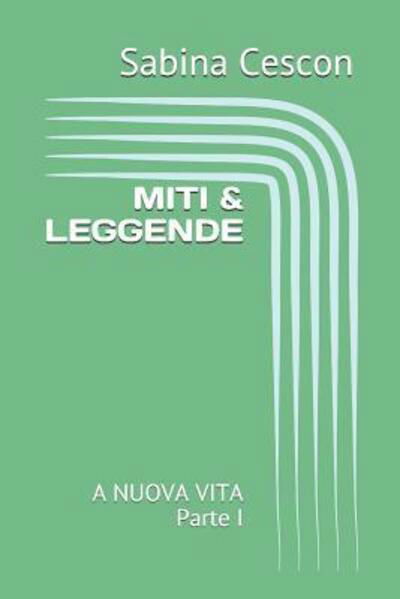 MITI & LEGGENDE A NUOVA VITA Parte I - Sabina Cescon - Książki - Independently Published - 9781090978547 - 19 marca 2019