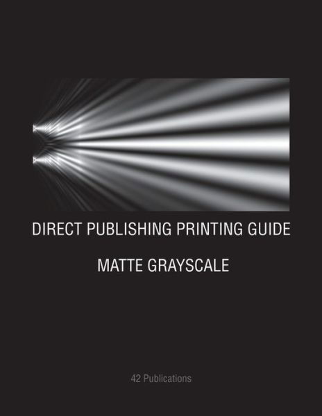 Direct Publishing Printing Guide : Matte Grayscale - 42 Publications - Livros - Independently published - 9781092297547 - 1 de abril de 2019