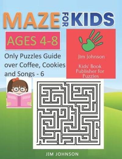 Cover for Jim Johnson · Maze for Kids Ages 4-8 - Only Puzzles No Answers Guide You Need for Having Fun on the Weekend - 6 (Paperback Bog) (2019)