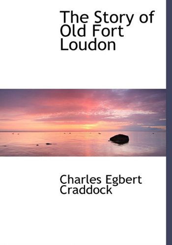 Cover for Charles Egbert Craddock · The Story of Old Fort Loudon (Hardcover Book) (2009)