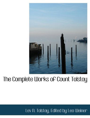 Cover for Lev N. Tolstoy · The Complete Works of Count Tolstoy (Paperback Book) [Large Type edition] (2009)