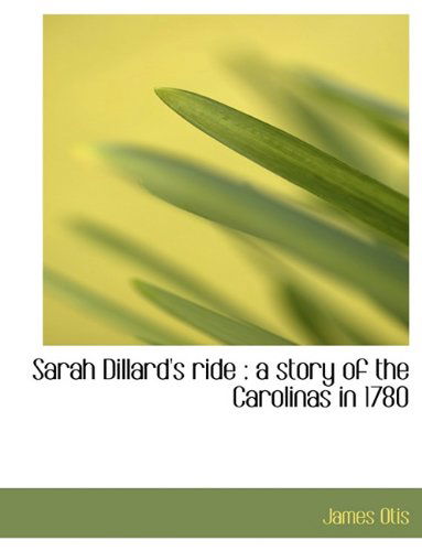 Cover for James Otis · Sarah Dillard's Ride: A Story of the Carolinas in 1780 (Hardcover Book) (2009)