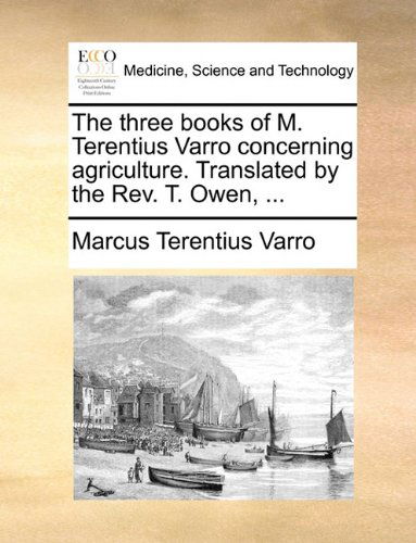 Cover for Marcus Terentius Varro · The Three Books of M. Terentius Varro Concerning Agriculture. Translated by the Rev. T. Owen, ... (Paperback Book) (2010)