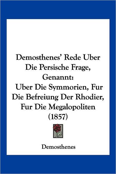 Cover for Demosthenes · Demosthenes' Rede Uber Die Persische Frage, Genannt (Paperback Book) (2010)