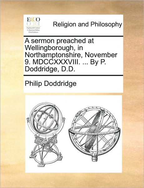 Cover for Philip Doddridge · A Sermon Preached at Wellingborough, in Northamptonshire, November 9. Mdccxxxviii. ... by P. Doddridge, D.d. (Paperback Book) (2010)