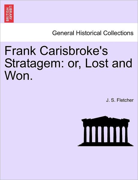 Cover for J S Fletcher · Frank Carisbroke's Stratagem: Or, Lost and Won. (Paperback Book) (2011)