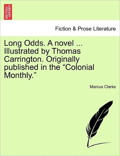 Cover for Marcus Clarke · Long Odds. a Novel ... Illustrated by Thomas Carrington. Originally Published in the (Paperback Book) (2011)