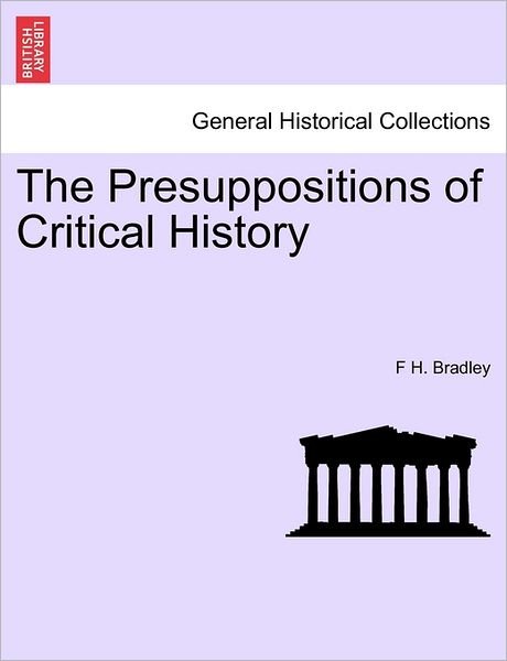 Cover for F H Bradley · The Presuppositions of Critical History (Pocketbok) (2011)