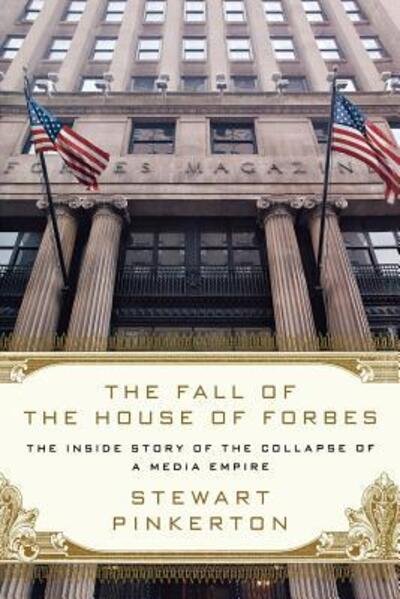 Cover for Stewart Pinkerton · The Fall of the House of Forbes: the Inside Story of the Collapse of a Media Empire (Paperback Book) (2011)