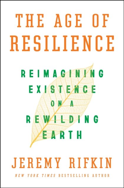 Cover for Jeremy Rifkin · The Age of Resilience: Reimagining Existence on a Rewilding Earth (Hardcover Book) (2022)
