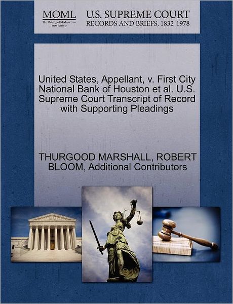 Cover for Thurgood Marshall · United States, Appellant, V. First City National Bank of Houston et Al. U.s. Supreme Court Transcript of Record with Supporting Pleadings (Paperback Book) (2011)