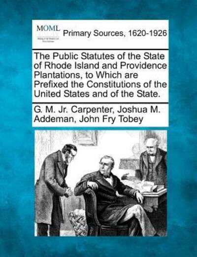 Cover for G M Jr Carpenter · The Public Statutes of the State of Rhode Island and Providence Plantations, to Which Are Prefixed the Constitutions of the United States and of the State (Paperback Bog) (2012)