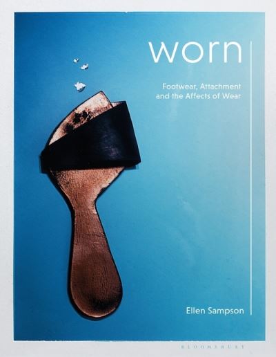 Cover for Sampson, Ellen (Northumbria University, UK) · Worn: Footwear, Attachment and the Affects of Wear (Paperback Book) (2022)