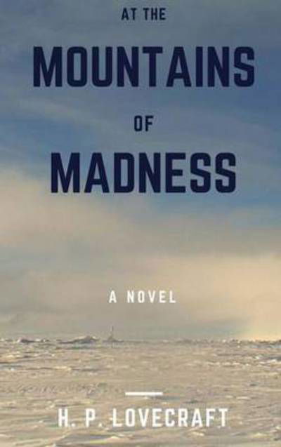 At the Mountains of Madness - H.P. Lovecraft - Books - Lulu.com - 9781365199547 - June 16, 2016