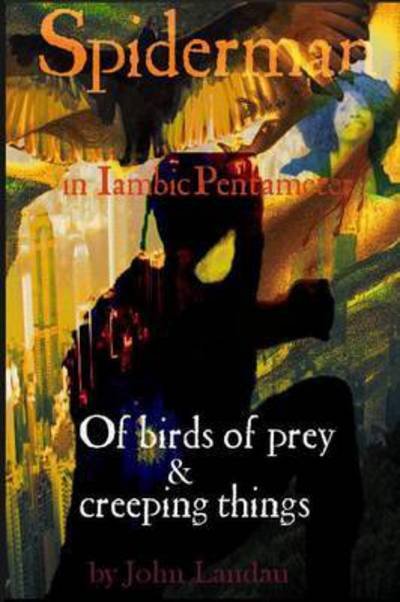 John Landau · Spiderman III : of Birds of Prey & Creeping Things (Paperback Book) (2016)