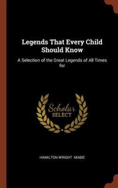 Legends That Every Child Should Know - Hamilton Wright Mabie - Książki - Pinnacle Press - 9781374900547 - 25 maja 2017