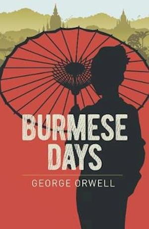 Burmese Days - Arcturus Essential Orwell - George Orwell - Livres - Arcturus Publishing Ltd - 9781398801547 - 2021