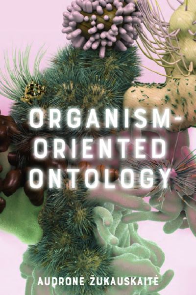 Cover for Audrone Zukauskaite · Organism-Oriented Ontology (Hardcover Book) (2023)