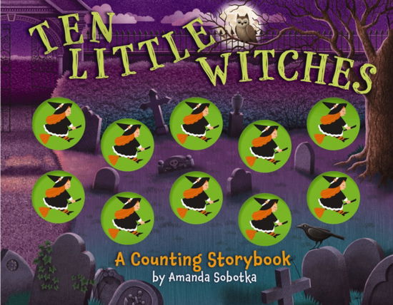 Ten Little Witches: A Counting Storybook - Magical Counting Storybooks - Amanda Sobotka - Books - HarperCollins Focus - 9781400346547 - September 25, 2025
