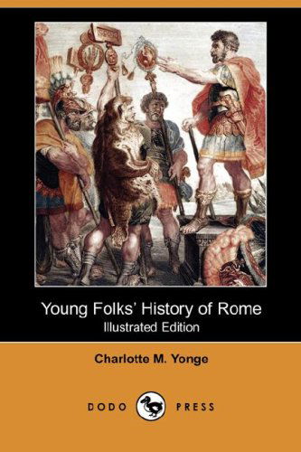 Cover for Charlotte M. Yonge · Young Folks' History of Rome (Illustrated Edition) (Dodo Press) (Paperback Book) [Illustrated edition] (2007)